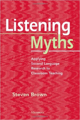 Listening Myths: Applying Second Language Research to Classroom Teaching