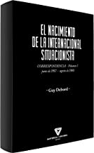 El nacimiento de la Internacional Situacionista (Correspondencia). Vol. 1: junio 1957 - agosto de 1960