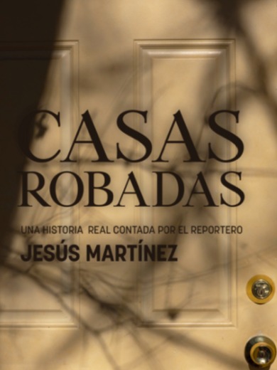 Casas robadas. Una historia real contada por el reportero