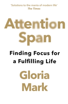 Attention Span: Finding Focus for a Fulfilling Life