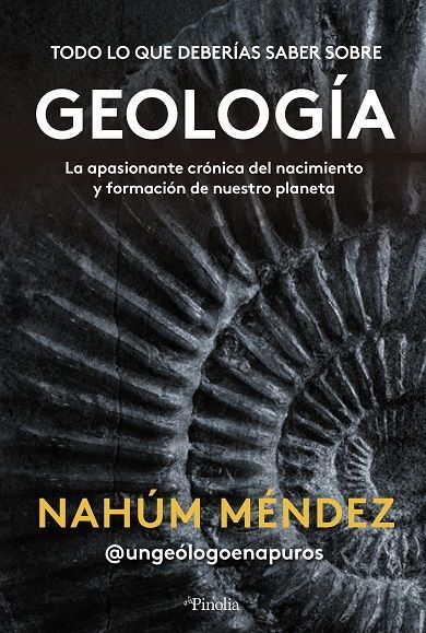 Todo lo que hay que saber sobre geología. La apasionante crónica del nacimiento y formación de nuestro planeta