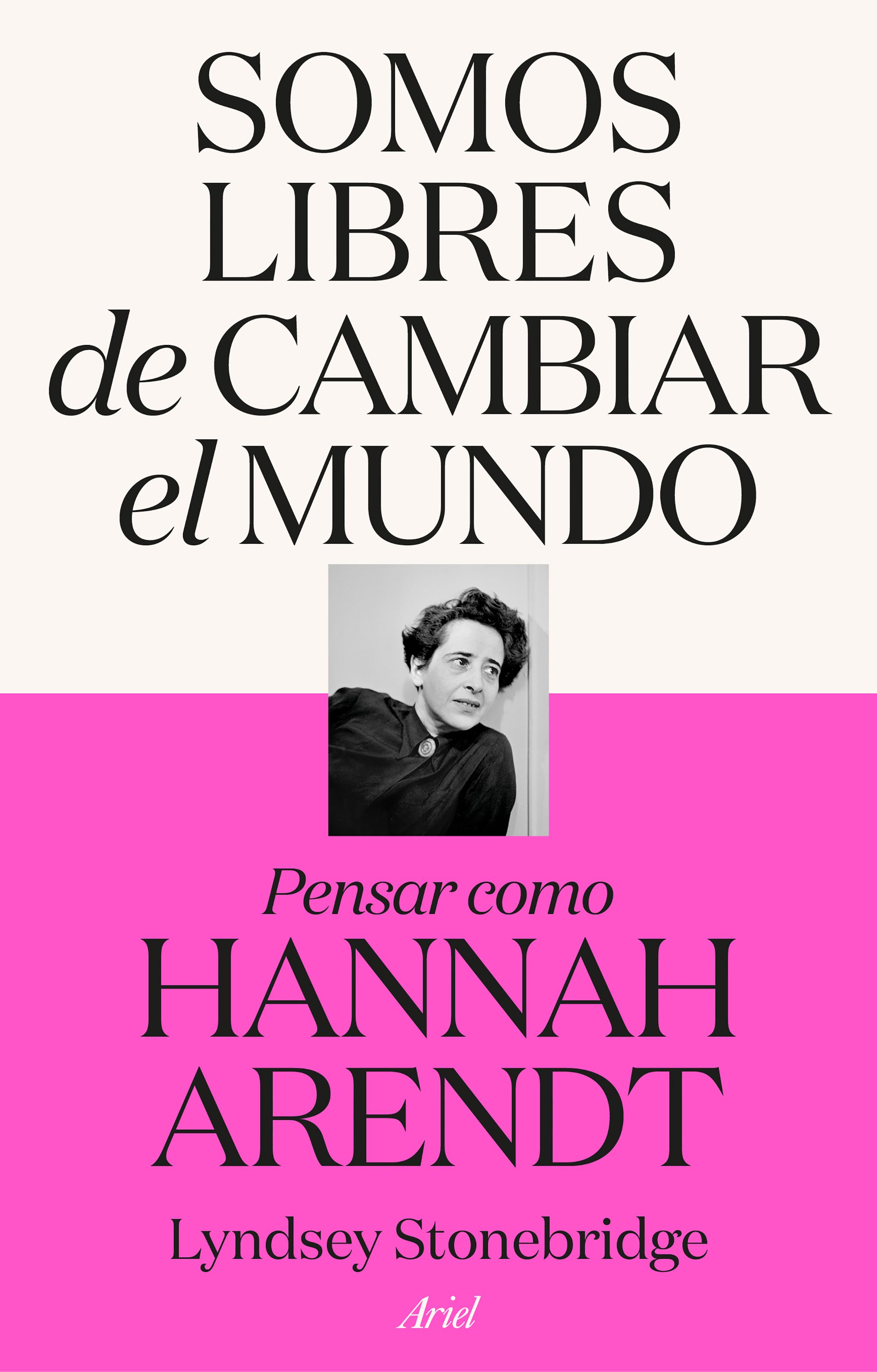 Somos libres de cambiar el mundo: pensar como Hannah Arendt