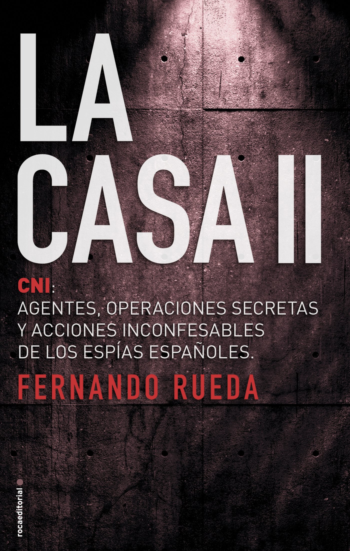 La Casa II. CNI: Agentes, operaciones secretas y acciones inconfesables de los espías españoles