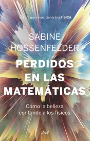 Perdidos en las matemáticas. Cómo la ciencia confunde a los físicos