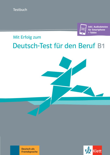 Mit Erfolg zum Deutsch-Test für den Beruf B1 - Testbuch