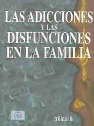 Las adicciones y disfunciones en la familia