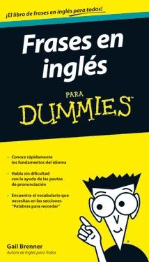 Frases en inglés para Dummies. Práctica guía de vocabulario y expresiones