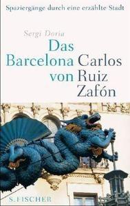 Das Barcelona von Carlos Ruiz Zafón Spaziergänge durch eine erzählte Stadt