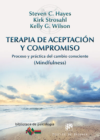 Terapia de aceptacion y compromiso. Proceso y práctica del cambio consciente (Mindfulness)