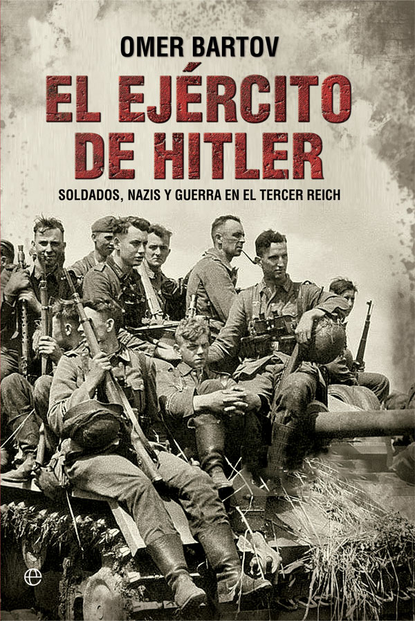 El ejército de Hitler. Soldados, nazis y el Tercer Reich