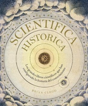 Scientifica historica. Los grandes libros científicos que han configurado la historia del conocimiento