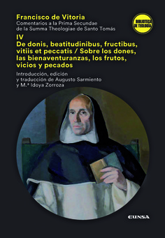 Comentario a la Prima Secundae de la Summa Theologiae de Santo Tomás, IV: De donis, beatitudinibus, fructibus, vitiis et peccatis/ Sobre los dones, las bienaventuranzas, los frutos, vicios y pecados