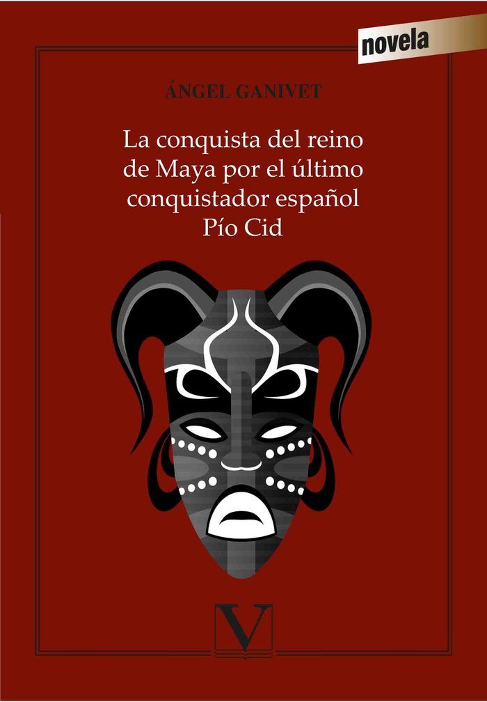 La conquista del reino de Maya por el último conquistador español Pío Cid