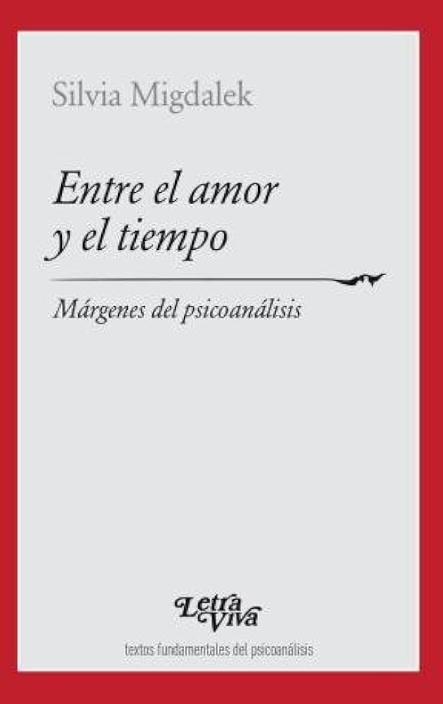 Entre el amor y el tiempo. Márgenes del psicoanálisis