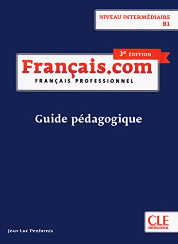 Français.com.  B1 .Guide pédagogique.