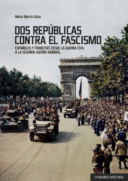 Dos repúblicas contra el fascismo. Españoles y franceses desde la Guerra Civil a la Segunda Guerra Mundial