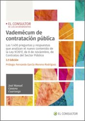 Vademécum de contratación pública. Las 1.400 preguntas y respuestas que analizan el nuevo contenido de la Ley 9/2017, de 8 de noviembre, de Contratos del Sector Público