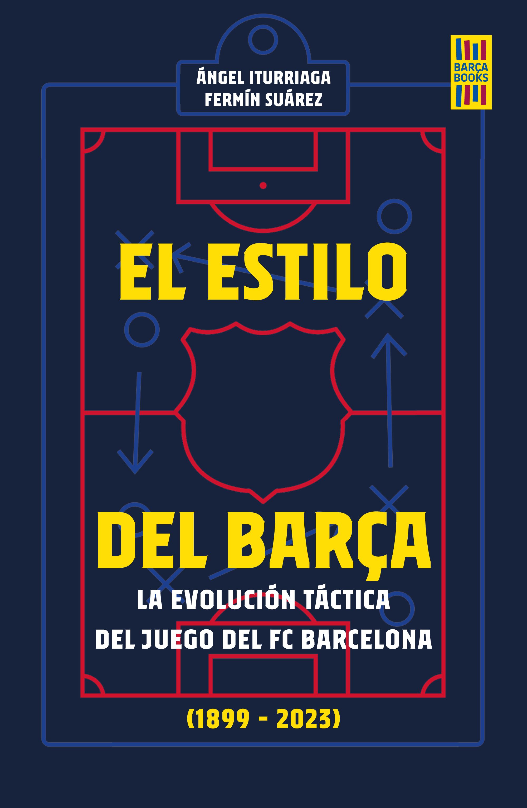 El estilo del Barça. La evolución táctica del juego del FC Barcelona (1899-2023)