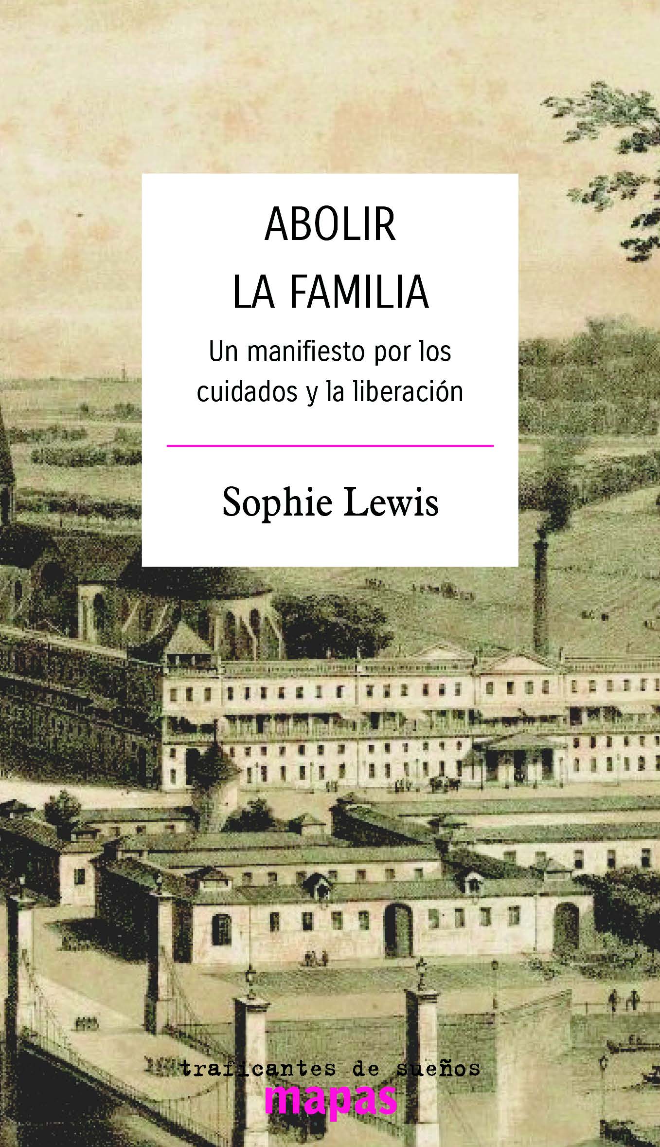 Abolir la familia. Un manifiesto por los cuidados y la liberación