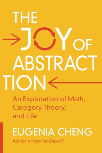 The Joy of Abstraction: An Exploration of Math, Category Theory, and Life