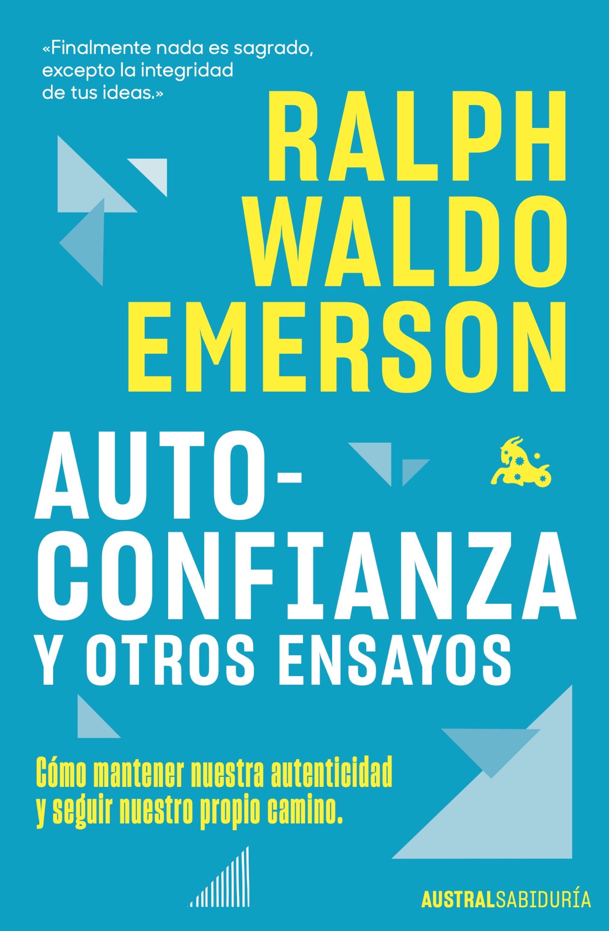 Autoconfianza y otros ensayos: cómo mantener nuestra autenticidad y seguir nuestro propio camino