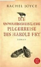 Die unwahrscheinliche Pilgerreise des Harold Fry (Die Harold Fry Trilogie 1)