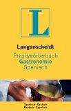 Langenscheidt Praxisworterbuch Gastronomie Spanisch. Spanisch-Deutsch/Deutsch-Spanisch