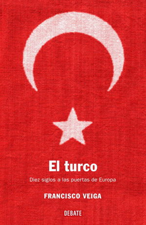 El turco. Diez siglos a las puertas de Europa