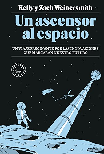 Un ascensor al espacio. Un viaje fascinante por las innovaciones que marcarán nuestro futuro