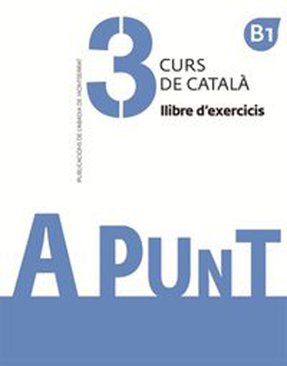 A punt 3 Nivell B1 Curs de català. Llibre d'exercicis.