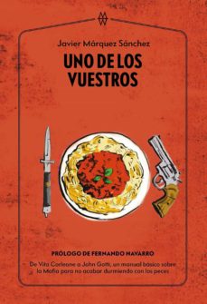 Uno de los vuestros. De Vito Corleone a John Gittum un manual básico sobre la Mafia para no acabar durmiendo con peces