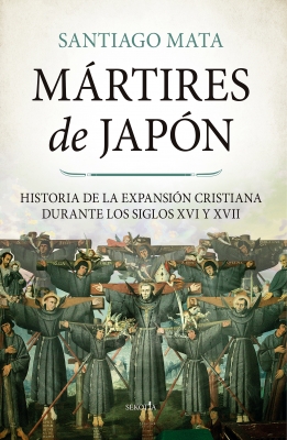 Mártires de Japón. HIstoria de la expansión cristiana durante los siglos XVI y XVII