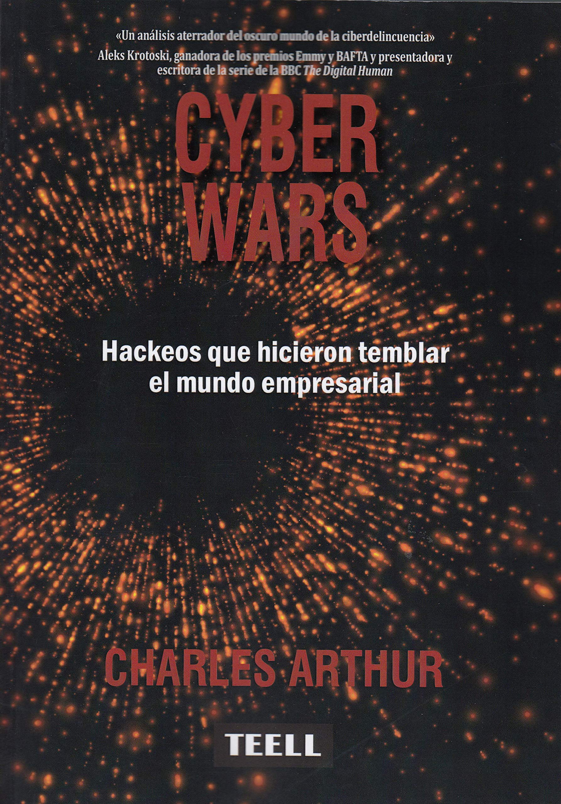 Cyber Wars. Hackeos que hicieron temblar el mundo empresarial