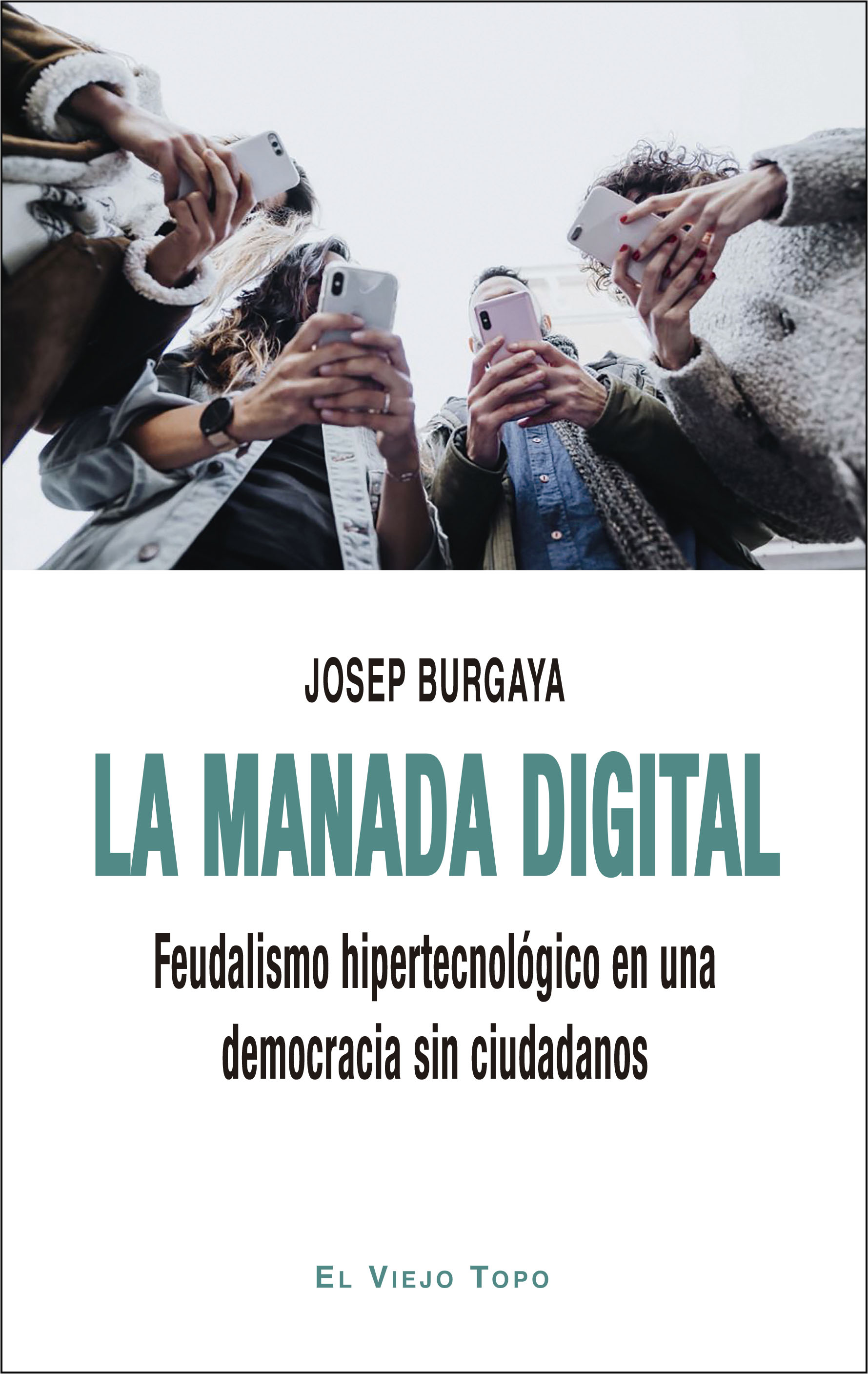 La manada digital. Feudalismo hipertecnológico en una democracia sin ciudadanos