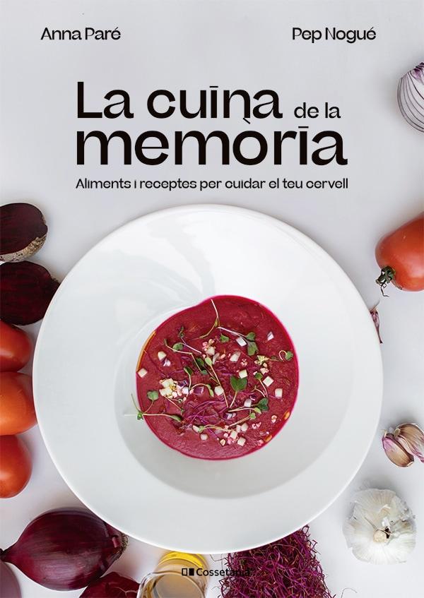 La cuina de la memòria. Aliments i receptes per cuidar el teu cervell