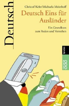 Deutsch Eins für Ausländer. Ein Grundkurs zum Reden und Verstehen