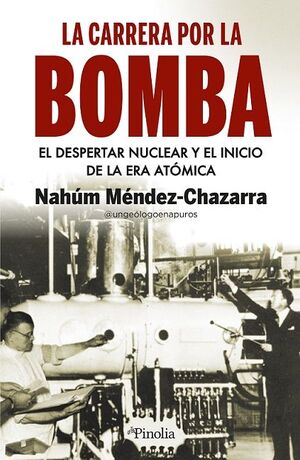 La carrera por la bomba. El despertar nuclear y el inicio de una era atómica