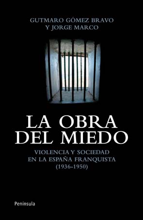 La obra del miedo. Violencia y sociedad en la España franquista (1936-1950)