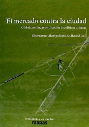 El mercado contra la ciudad. Globalización, gentrificación y políticas urbanas