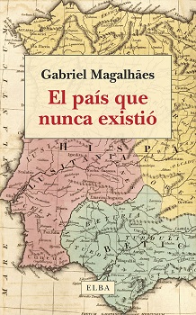 El país que nunca existió. Pasado, presente y futuro de la península ibérica