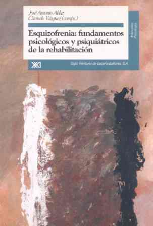 Esquizofrenia: fundamentos psicológicos y psiquiátricos de la rehabilitación