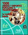 1000 juegos y deportes populares y tradicionales. La tradición jugada