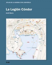 La Legión Cóndor. Atlas de la Guerra Civil Española