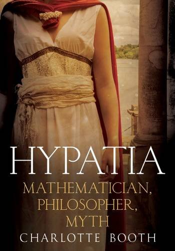 Hypatia: mathematician, philosopher, myth