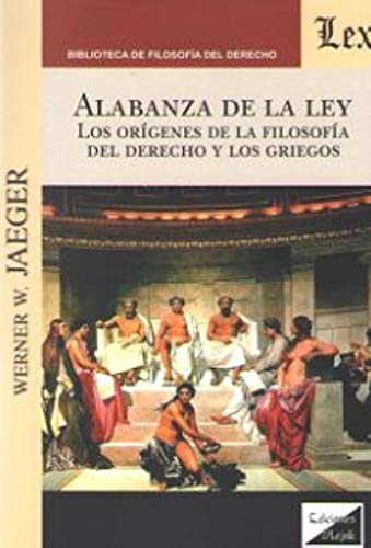 Alabanza de la ley: los orígenes de la Filosofía del Derecho y los griegos