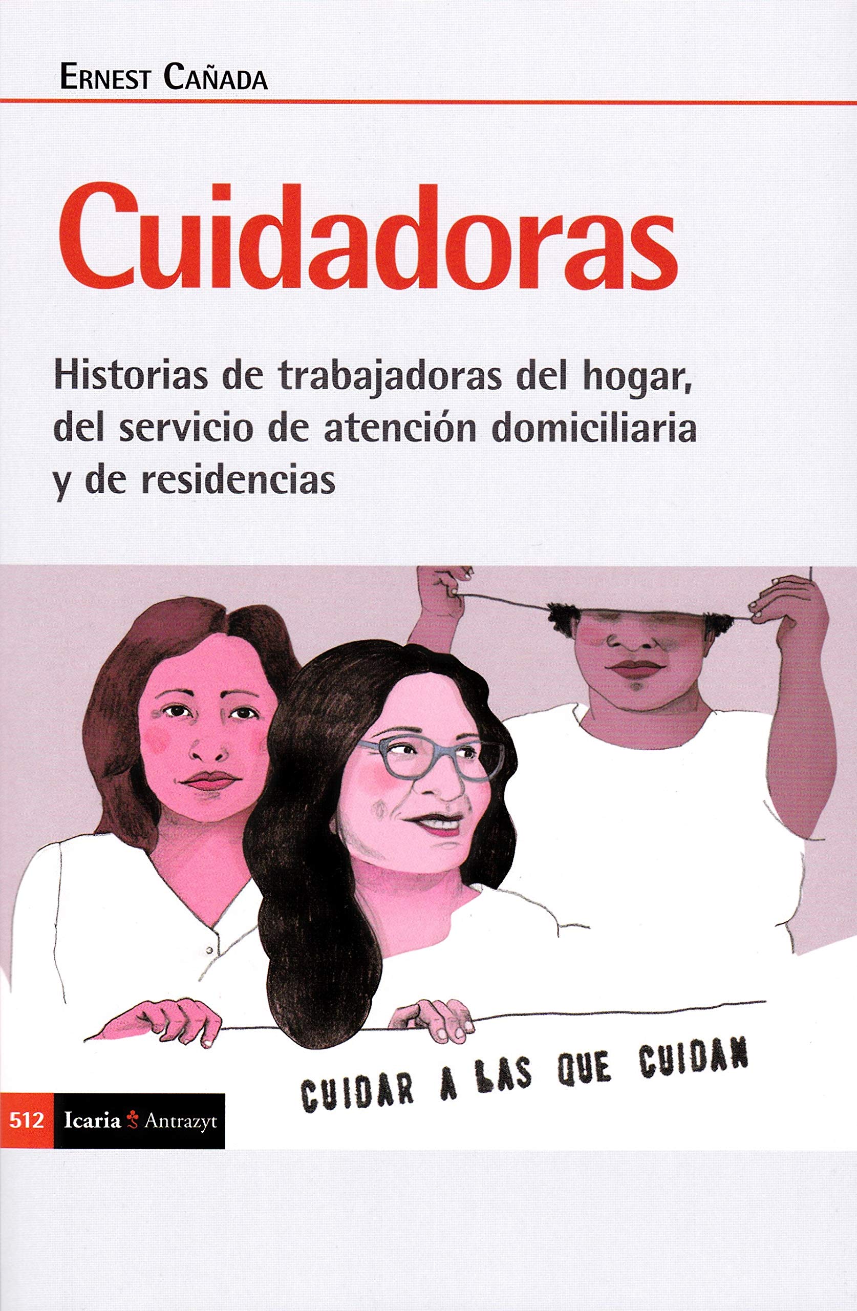 Cuidadoras. Historia de trabajadoras del hogar, del servicio de atención domiciliaria y de residencias