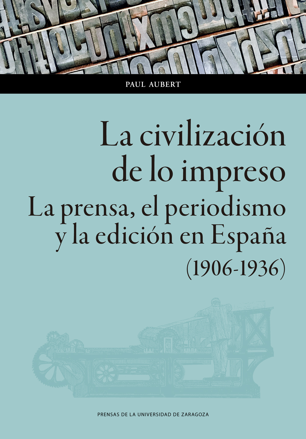 La civilización de lo impreso. La prensa, el periodismo y la edición en España (1906-1936)