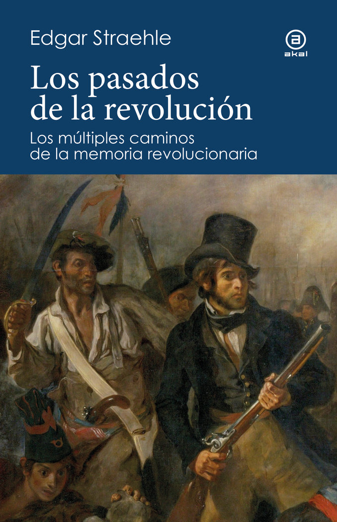 Los pasados de la revolución. Los múltiples caminos de la memoria revolucionaria