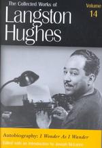 The Collected Works of Langton Hughes:Autobiograhy-I wonder as I wonder:Vol.14