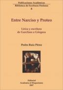 Entre Narciso y Proteo: lírica y escritura de Garcilaso a Góngora